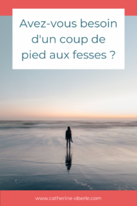 Avez-vous besoin d'un coup de pied aux fesses